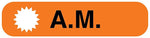 A.M., Medication Instruction Label, 1-5/8" x 3/8"