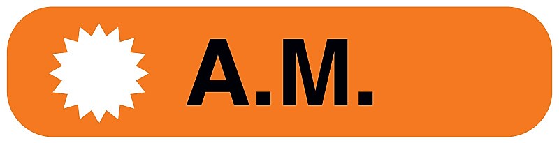 A.M., Medication Instruction Label, 1-5/8" x 3/8"