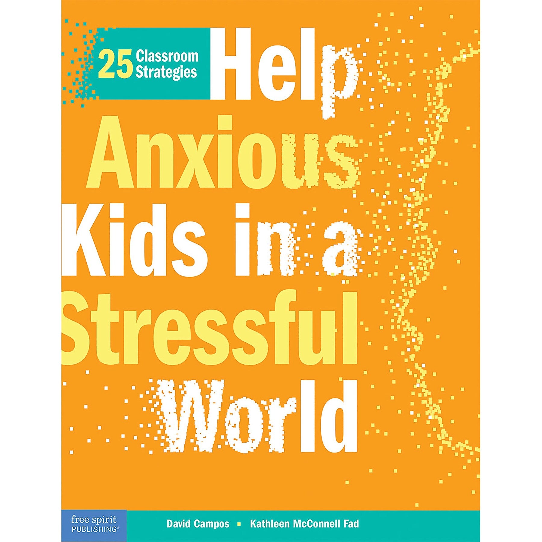 Free Spirit Publishing Help Anxious Kids in a Stressful World: 25 Classroom Strategies, Multicolored (SEP136018)