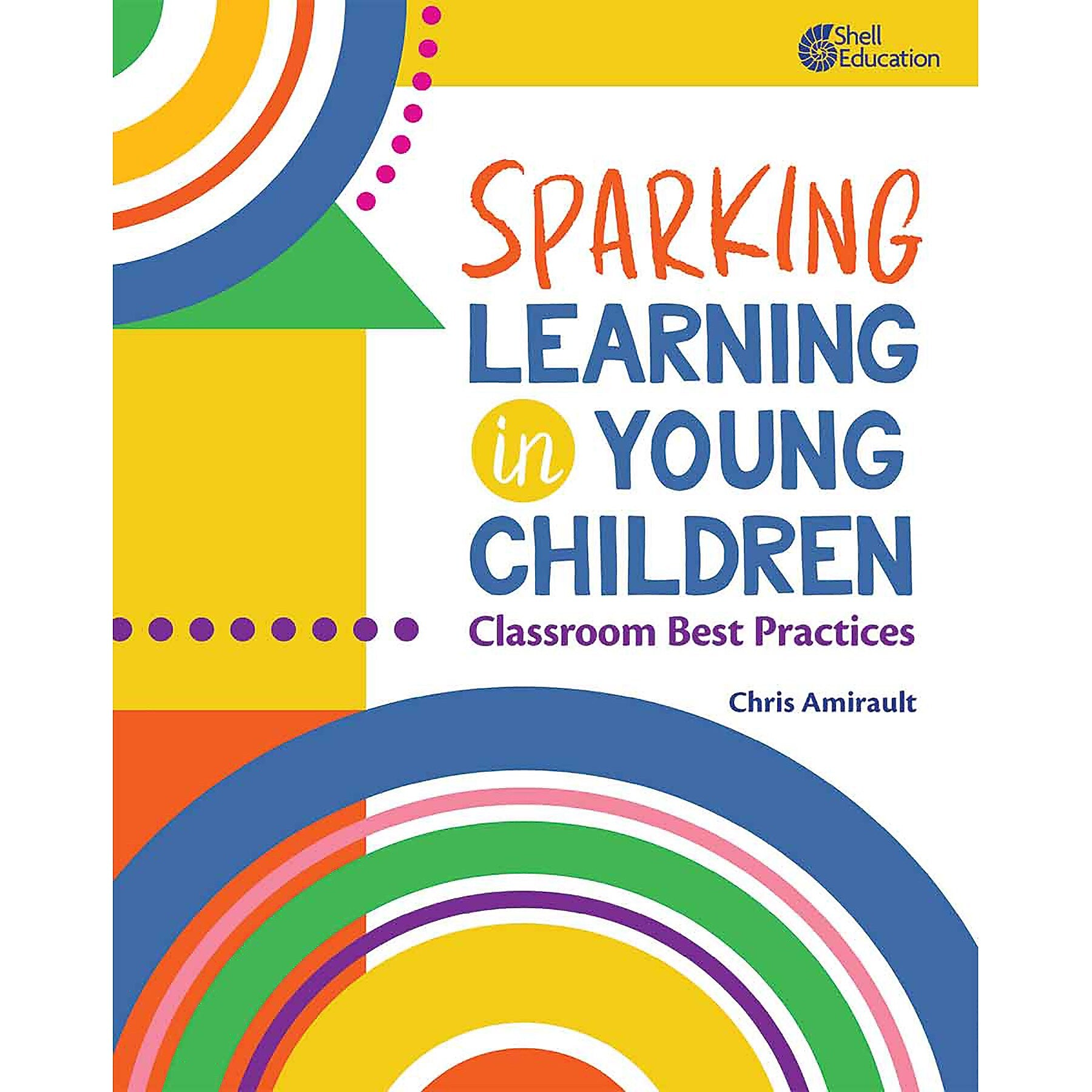 Shell Education Sparking Learning in Young Children: Classroom Best Practices (SEP151190)