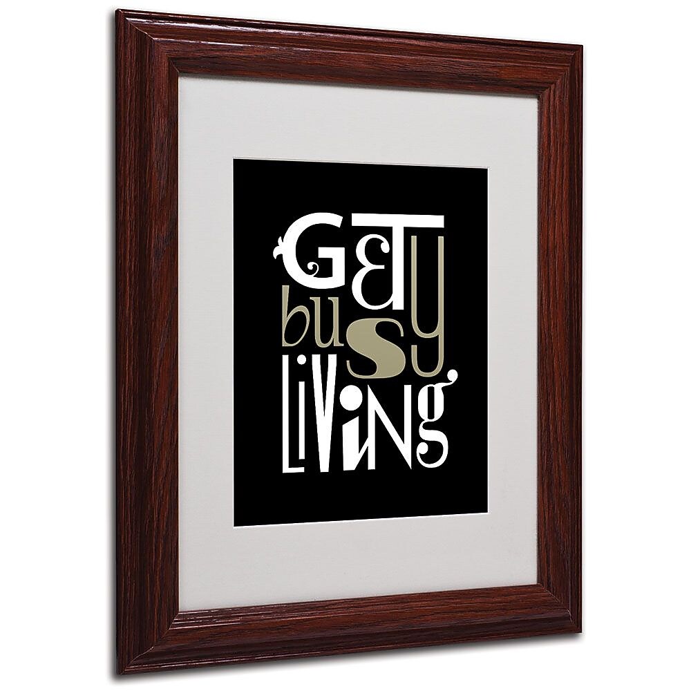 Trademark Fine Art 'Get Busy Living' 11" x 14" Wood Frame Art