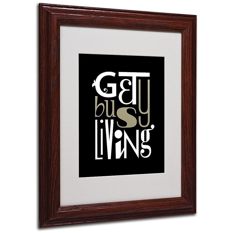Trademark Fine Art 'Get Busy Living' 11" x 14" Wood Frame Art