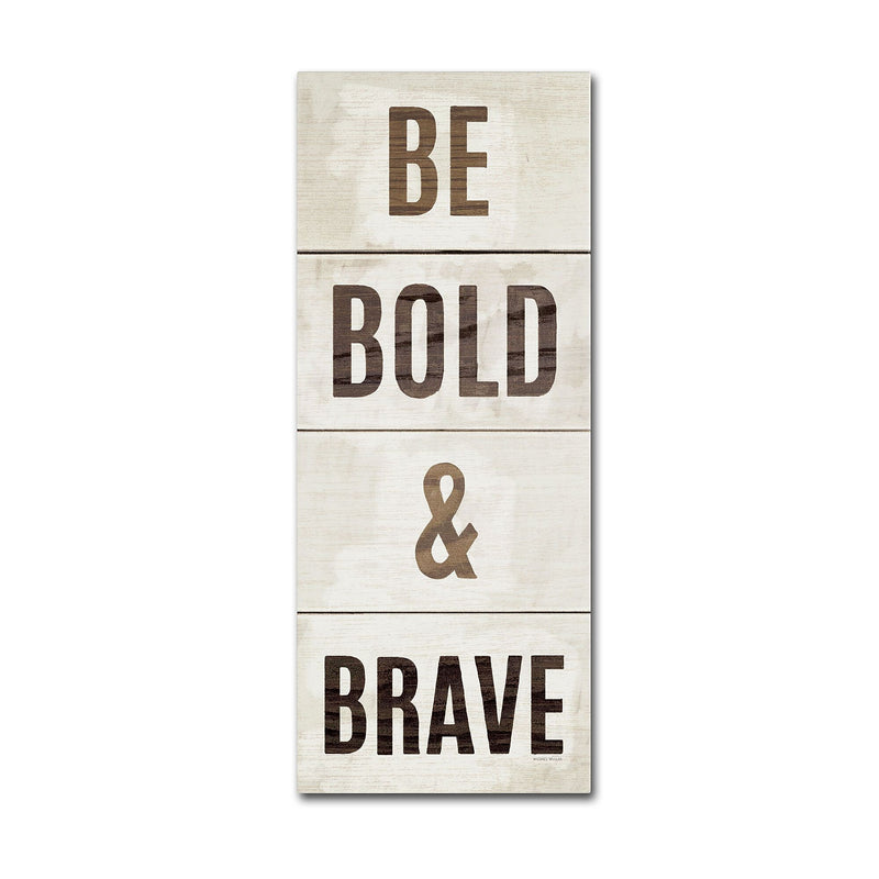 Trademark Fine Art Wood Sign Bold and Brave on White Panel by Michael Mullan 8x19 FRMLS Art