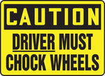 ACCUFORM SIGNS® Safety Sign, CAUTION DRIVER MUST CHOCK WHEELS, 10" x 14", Plastic, Each