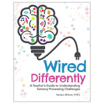 Wired Differently: A Teacher's Guide to Understanding Sensory Processing Challenges By Keriann Wilmot